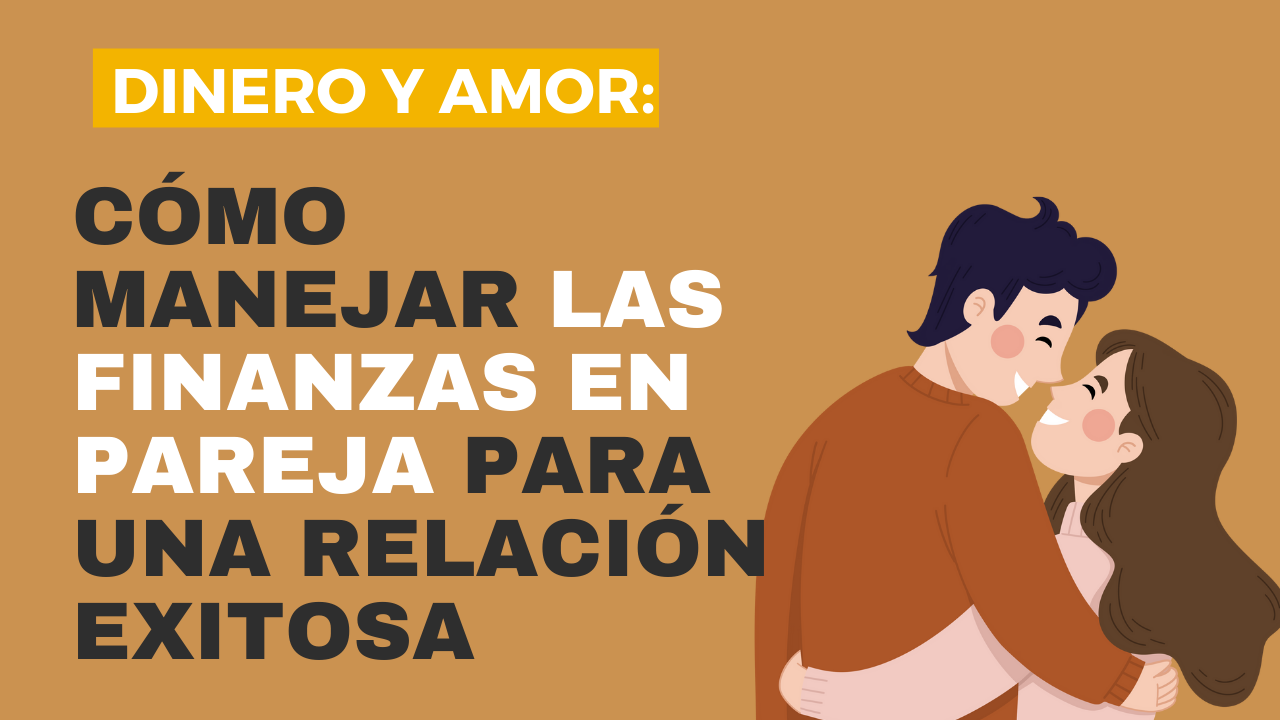 Dinero y Amor: Cómo Manejar las Finanzas en Pareja
